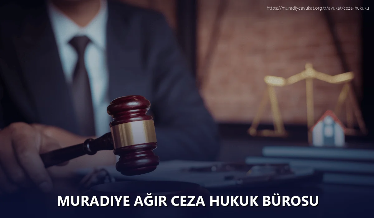 Muradiye Ağır Ceza Hukuk Bürosu