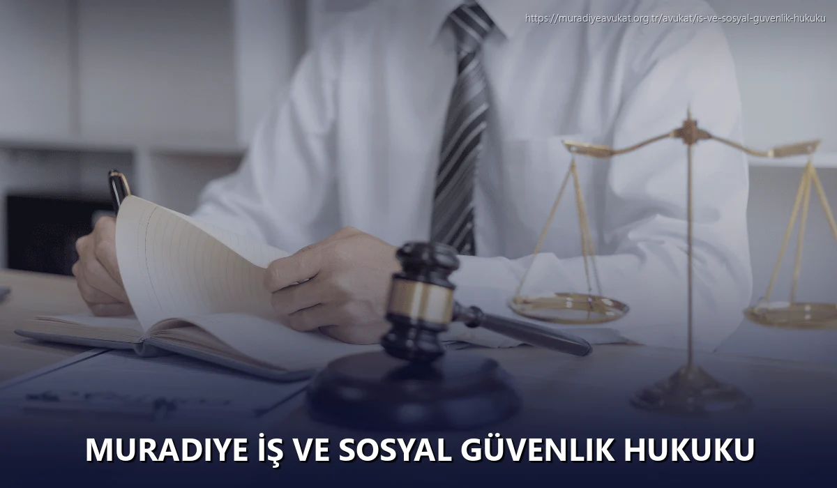 Muradiye İş ve Sosyal Güvenlik Hukuku