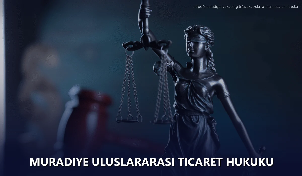 Muradiye Uluslararası Ticaret Hukuku